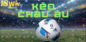 Lợi ích khi đặt cược kèo châu Âu tại 18win